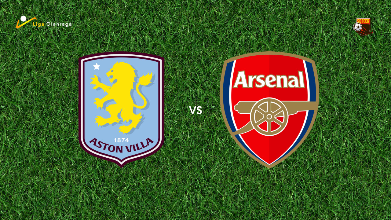 Aston Villa vs Arsenal Penentu Persaingan Gelar